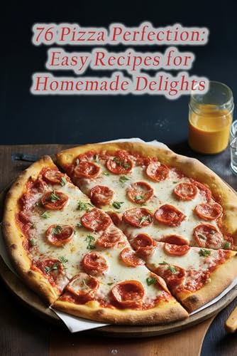 Hous - 76 Pizza Perfection Easy Recipes for Homemade Delights - New p