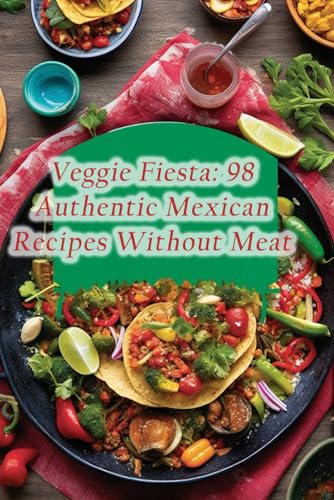 Bliss - Veggie Fiesta  98 Authentic Mexican Recipes Without Meat - New
