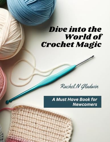 Gladwin - Dive into the World of Crochet Magic A Must Have Book for N