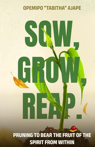 Ajap - Sow, Grow, Reap: Pruning to bear the fruit of the spirit from w
