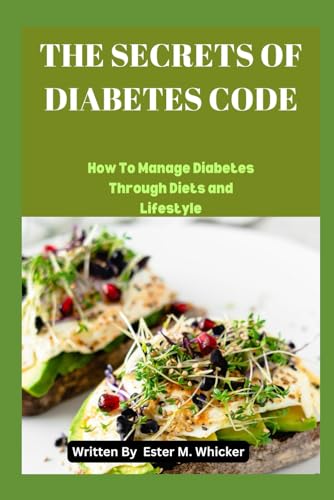 Whicker - SECRETS OF DIABETES CODE: How to Manage Diabetes through Die