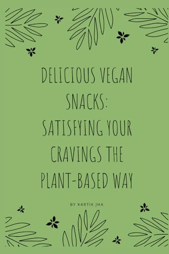 Jha - Delicious Vegan Snacks: Satisfying Your Cravings the Plant-Based