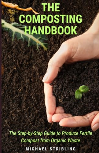 Stribling - COMPOSTING HANDBOOK The Step-by-Step Guide to Produce Fer