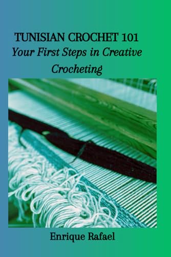 Rafael - TUNISIAN CROCHET 101 Your First Steps in Creative Crocheting