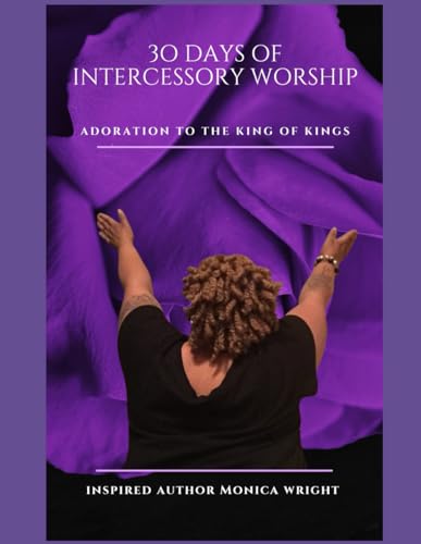 Wright - 30 Days Of Intercessory Worship Adoration To The King Of Kin