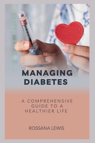 Lewis - Managing Diabetes A Comprehensive Guide to a Healthier Life