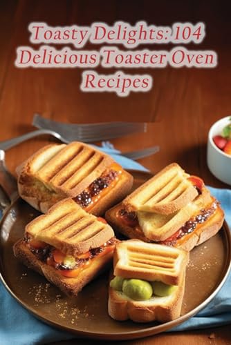 Caf? - Toasty Delights 104 Delicious Toaster Oven Recipes - New paper