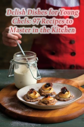 Hous - Delish Dishes for Young Chefs 97 Recipes to Master in the Kitc