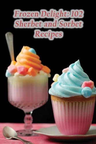 Spot - Frozen Delight 102 Sherbet and Sorbet Recipes - New paperback
