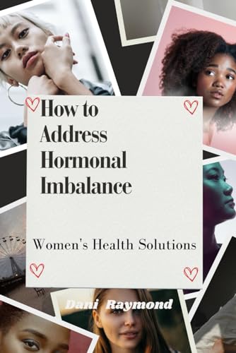 Raymond - How to Address Hormonal Imbalance Women's Health Solutions