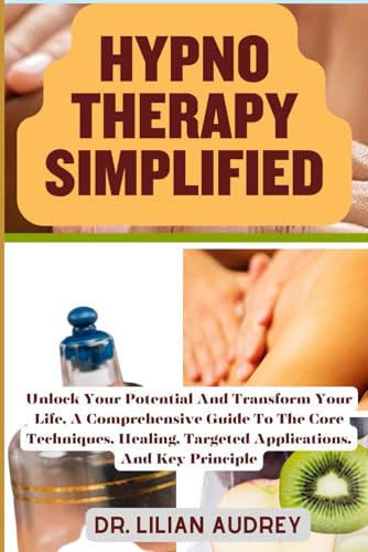 Audrey - HYPNO THERAPY SIMPLIFIED Unlock Your Potential And Transform
