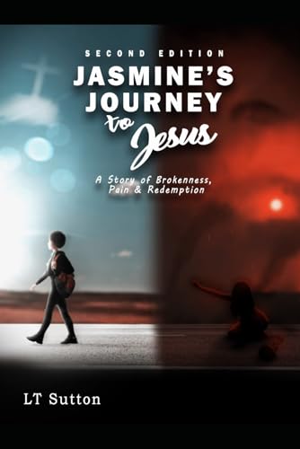 Sutton - Jasmine's Journey to Jesus: A Story of Brokenness, Pain and