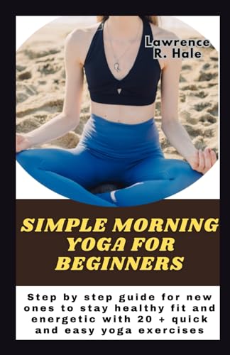 Hal - Simple morning yoga for beginners: Step by step guide for new on