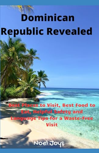 Joys - Dominican Republic Revealed Best Places to Visit, Best Food to