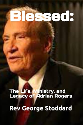 Stoddard - Blessed: : The Life, Ministry, and Legacy of Adrian Rogers