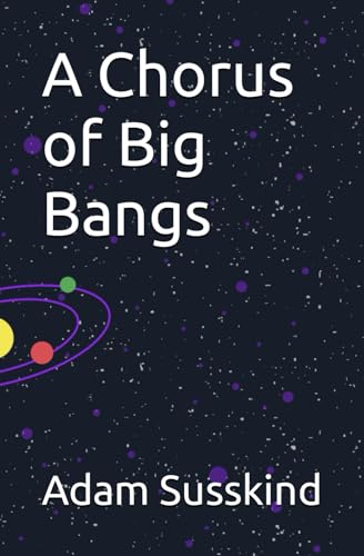 Susskind - A Chorus of Big Bangs The Atheist's Conundrum - New paperb