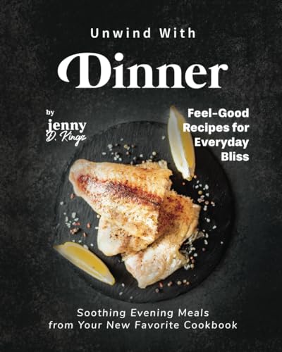 D Kings - Unwind With Dinner Soothing Evening Meals from Your New Fav