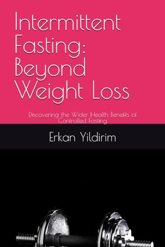 Yildirim MD - Intermittent Fasting Beyond Weight Loss Discovering th