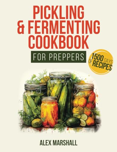 Marshall - Pickling & Fermenting Cookbook for Preppers: A Comprehensiv