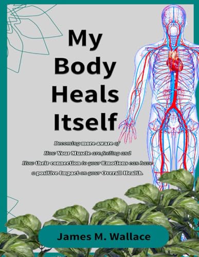 Wallac - My Body Heals Itself: Becoming More Aware of How Your Muscles