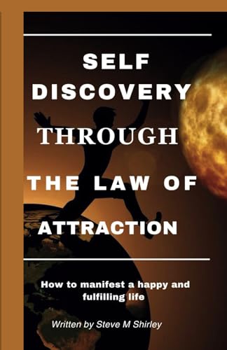 Shirley - SELF DISCOVERY THROUGH THE LAW OF ATTRACTION How to manife