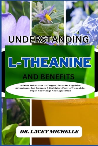 MICHELLE - UNDERSTANDING L-THEANINE AND BENEFITS A Guide To Uncover I