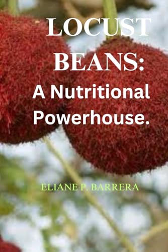 Barrera - Locust Beans: A Nutritional Powerhouse - New paperback or so