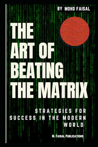 Faisal - Art of Beating the Matrix: Strategies for Success in the Mode