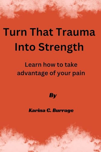 Burrag - Turn that Trauma into Strength Learn how to take advantage o