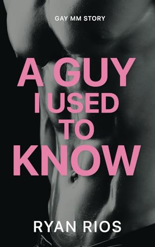 Rios - A Guy I Used to Know: MM Gay First Time Story - New paperback o