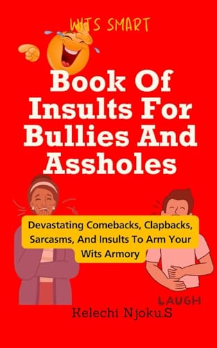 Njoku. S - Book Of Insults For Bullies And Assholes: Devastating Comeb