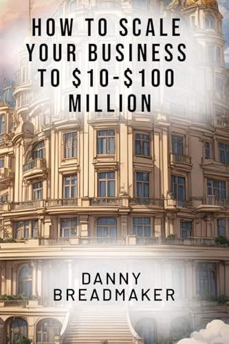 Breadmaker - How to Scale Your Business to $10-$100 Million - New pape