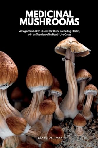 Paulman - Medicinal Mushrooms: A Beginner's 5-Step Quick Start Guide o