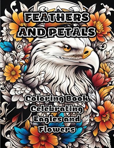 ColorZen - Feathers and Petals: Coloring Book Celebrating Eagles and F