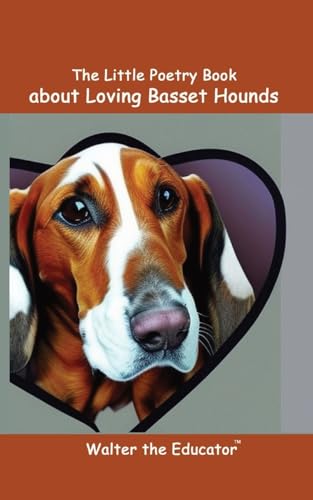 Walter the Educator - Little Poetry Book about Loving Basset Hounds -