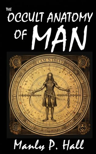 Hall - Occult Anatomy of Man To Which Is Added a Treatise on Occult M
