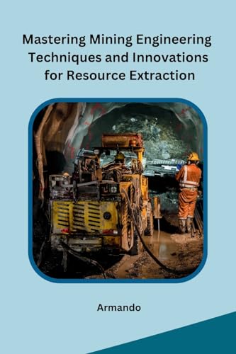 Armando - Mastering Mining Engineering Techniques and Innovations for