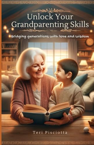 Pisciotta - Unlock Your Grandparenting Skills: Bridging Generations wi