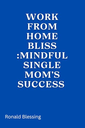 Blessing - WORK FROM HOME BLISS: MINDFUL SINGLE MOM'S SUCCESS - New pa