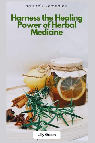 Green - Nature's Remedies: Harness the Healing Power of Herbal Medicin