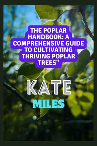 Miles - Poplar Handbook: A Comprehensive Guide To Cultivating Thriving