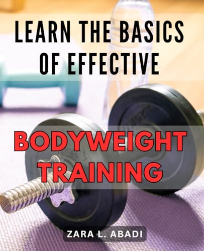 Abadi - Learn the Basics of Effective Bodyweight Training Master the