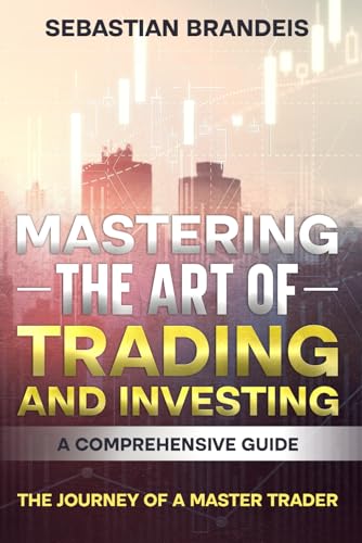 Brandeis - Mastering the Art of Trading and Investing A Comprehensive