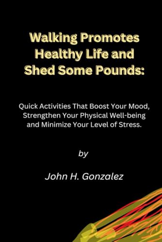 Gonzalez - Walking Promotes Healthy Life and Shed Some Pounds Quick