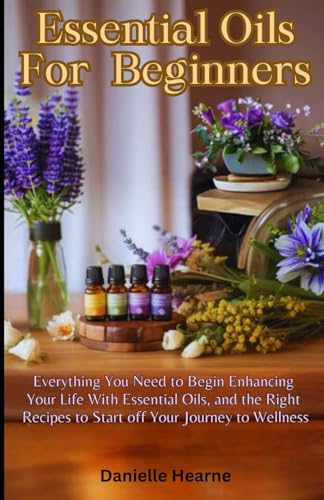 Hearn - Essential Oils for Beginners Everything you need to begin enh
