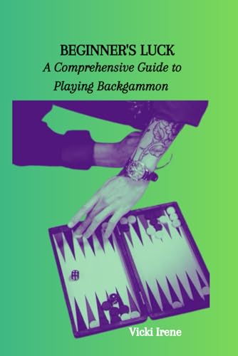 Iren - BEGINNER'S LUCK A Comprehensive Guide to Playing Backgammon -