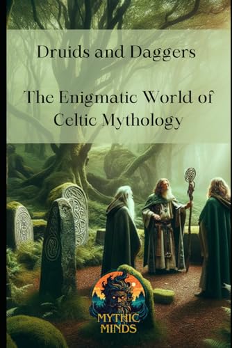Minds - Druids and Daggers The Enigmatic World of Celtic Mythology -