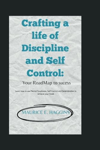 Haggins - Crafting a life of Discipline and Self Control: : Your Road