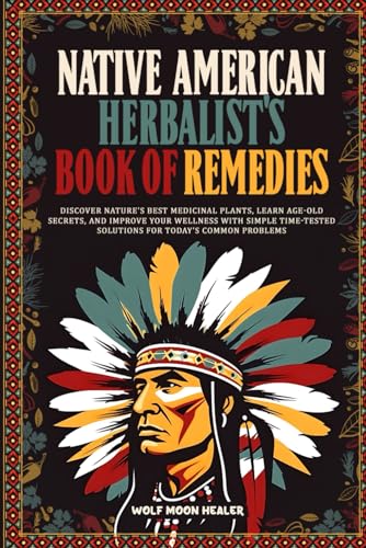 Healer - Native American Herbalist's Book of Remedies: Discover Nature