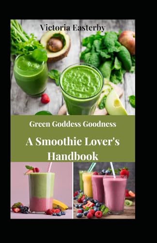 Easterby - Green Goddess Goodness: A Smoothie Lover's Handbook - New p